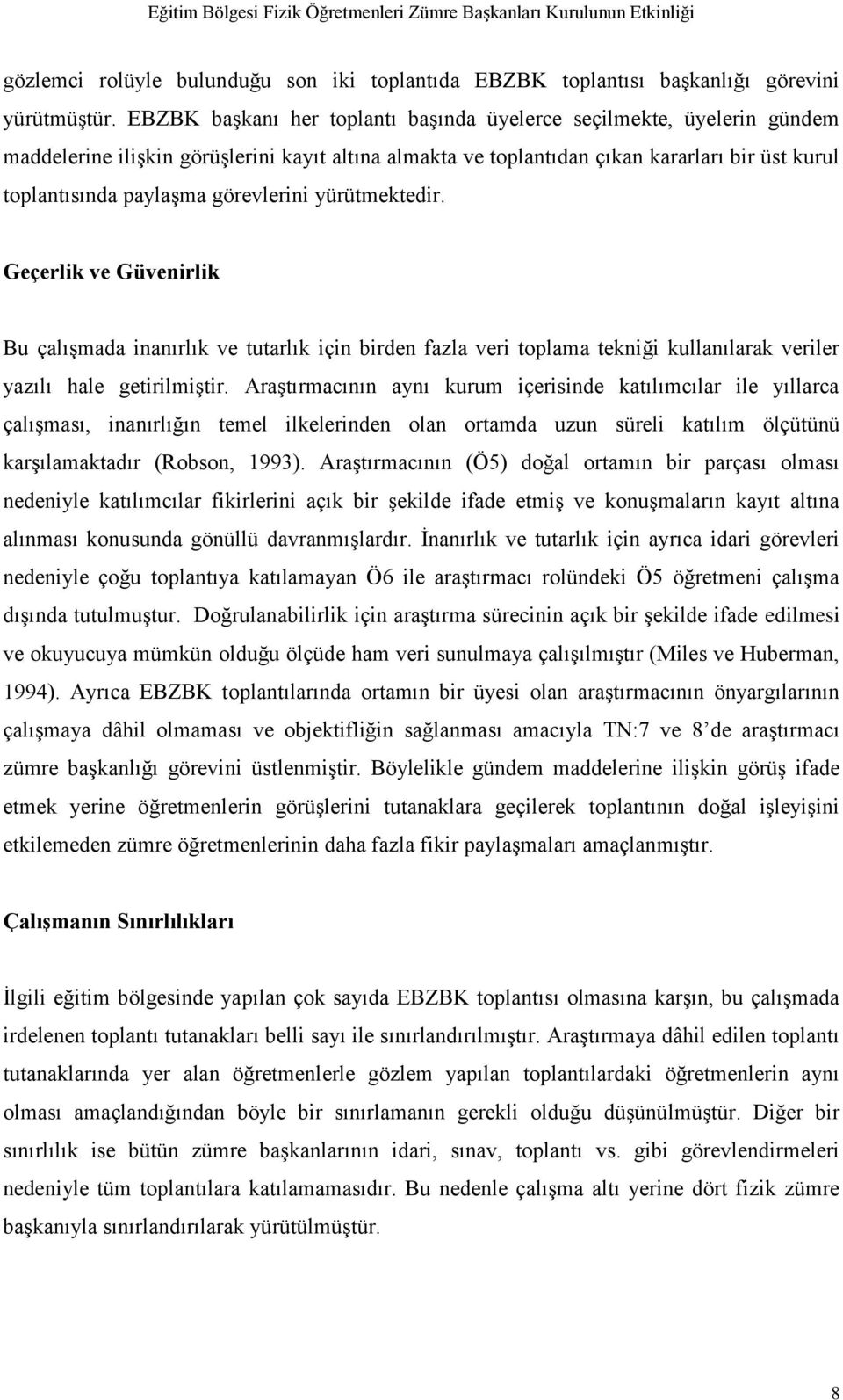 görevlerini yürütmektedir. Geçerlik ve Güvenirlik Bu çalışmada inanırlık ve tutarlık için birden fazla veri toplama tekniği kullanılarak veriler yazılı hale getirilmiştir.