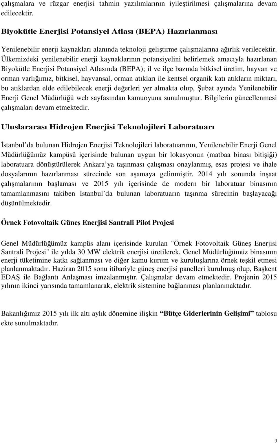 Ülkemizdeki yenilenebilir enerji kaynaklarının potansiyelini belirlemek amacıyla hazırlanan Biyokütle Enerjisi Potansiyel Atlasında (BEPA); il ve ilçe bazında bitkisel üretim, hayvan ve orman