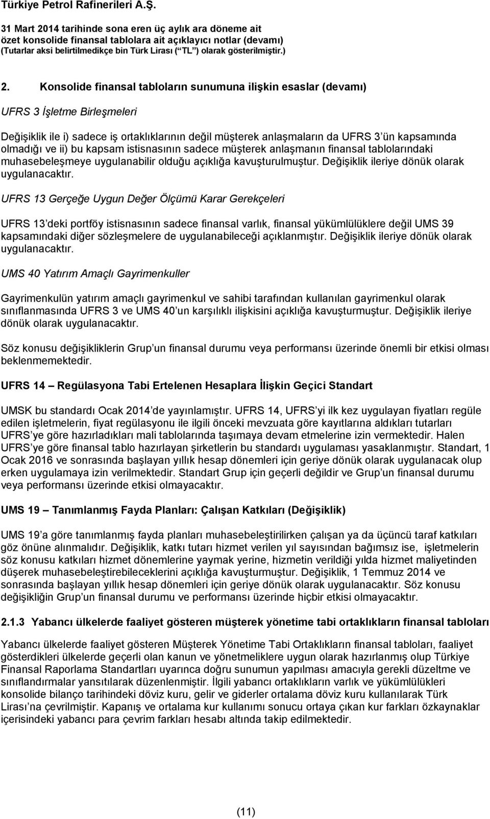 UFRS 13 Gerçeğe Uygun Değer Ölçümü Karar Gerekçeleri UFRS 13 deki portföy istisnasının sadece finansal varlık, finansal yükümlülüklere değil UMS 39 kapsamındaki diğer sözleşmelere de uygulanabileceği