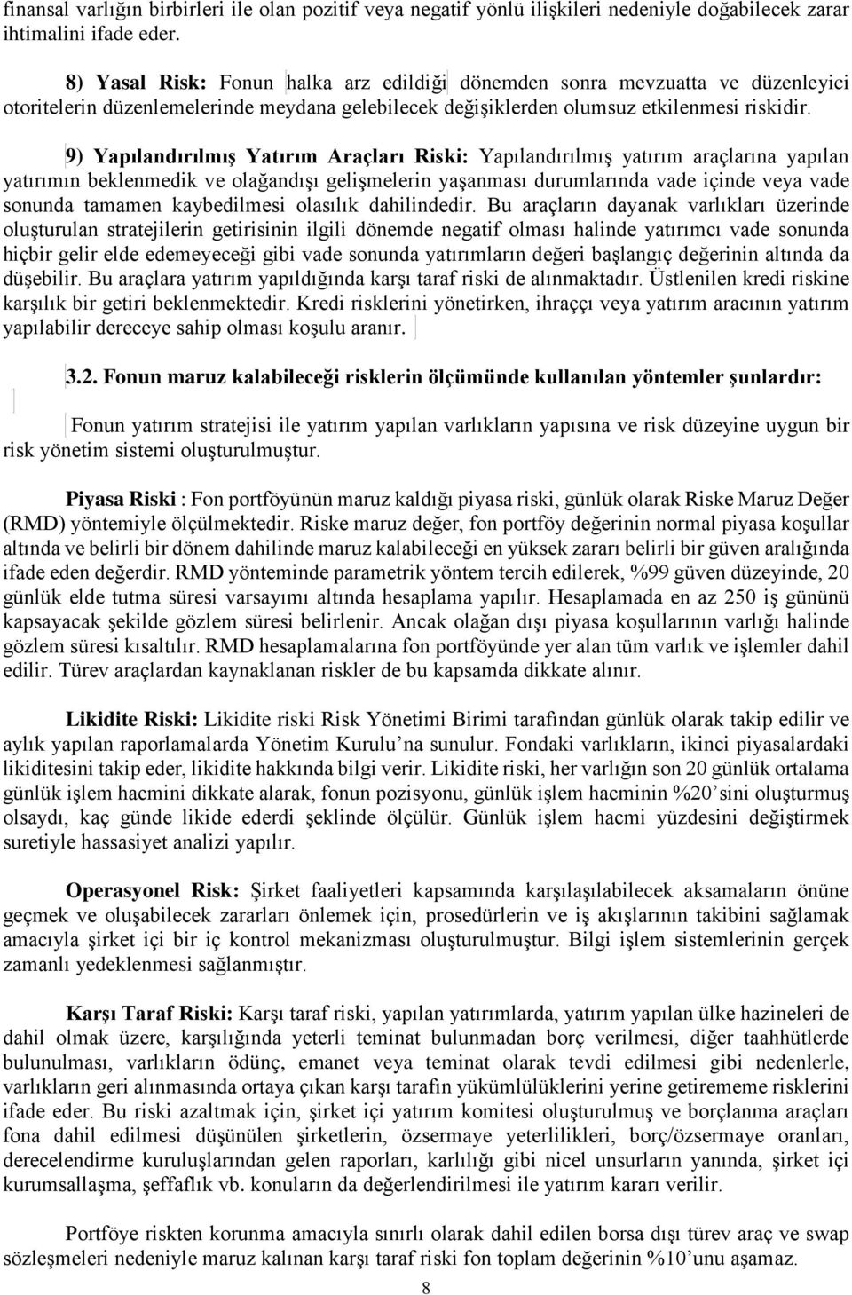 9) Yapılandırılmış Yatırım Araçları Riski: Yapılandırılmış yatırım araçlarına yapılan yatırımın beklenmedik ve olağandışı gelişmelerin yaşanması durumlarında vade içinde veya vade sonunda tamamen