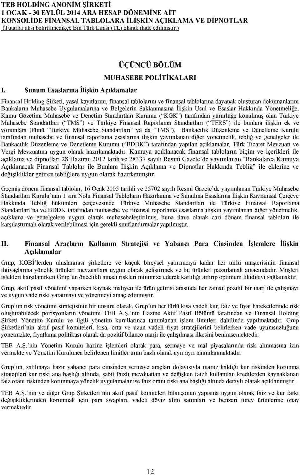 olan Türkiye Muhasebe Standartları ( TMS ) ve Türkiye Finansal Raporlama Standartları ( TFRS ) ile bunlara ilişkin ek ve yorumlara (tümü Türkiye Muhasebe Standartları ya da TMS ), Bankacılık