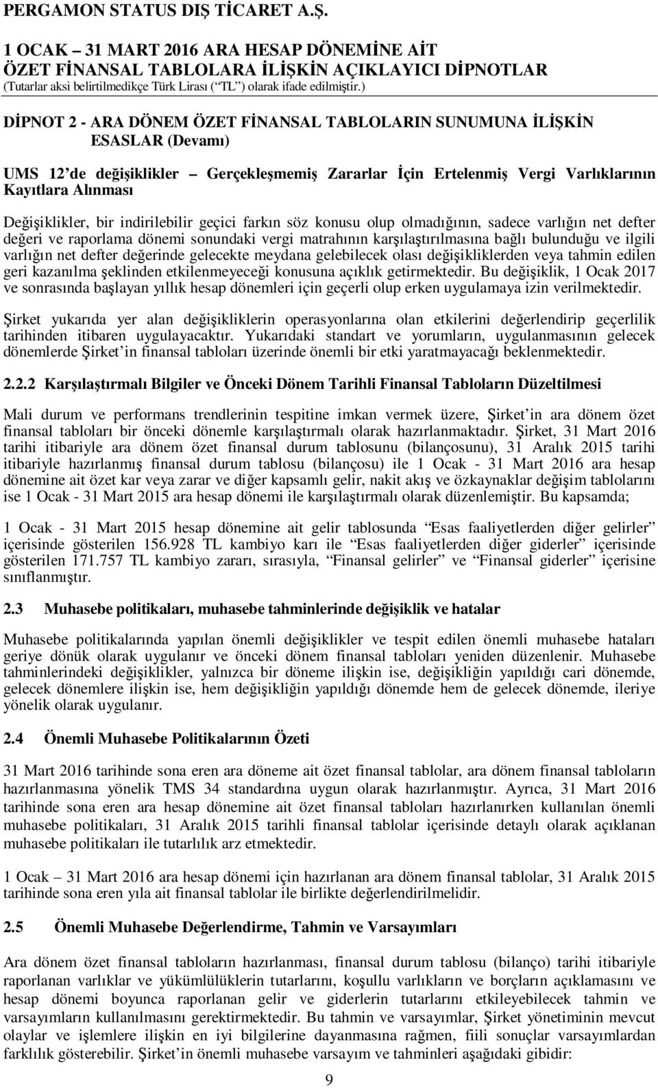 net defter değerinde gelecekte meydana gelebilecek olası değişikliklerden veya tahmin edilen geri kazanılma şeklinden etkilenmeyeceği konusuna açıklık getirmektedir.