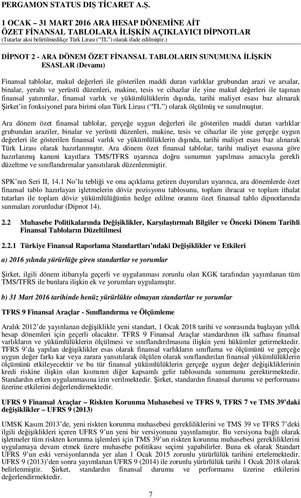 fonksiyonel para birimi olan Türk Lirası ( TL ) olarak ölçülmüş ve sunulmuştur.