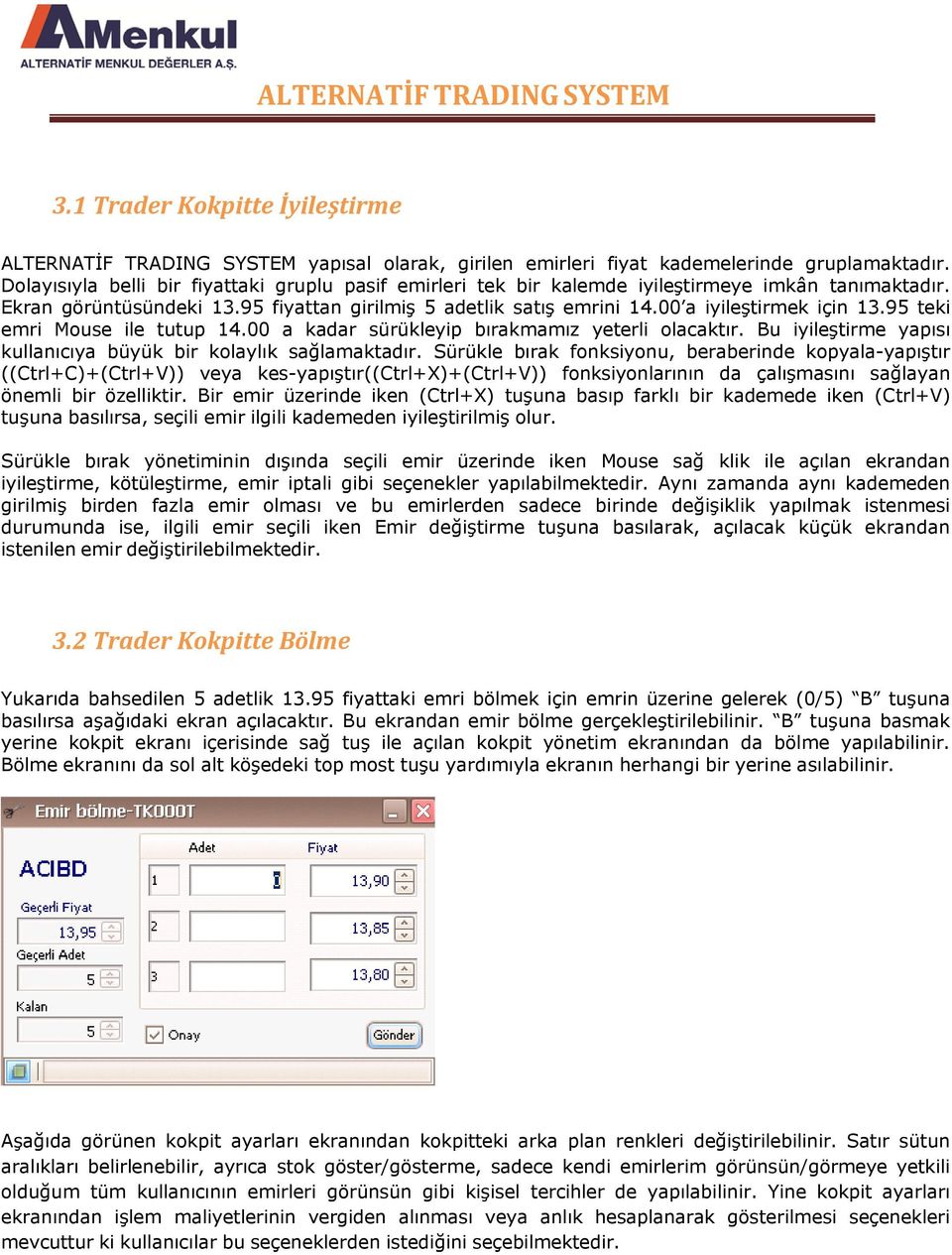 00 a iyileştirmek için 13.95 teki emri Mouse ile tutup 14.00 a kadar sürükleyip bırakmamız yeterli olacaktır. Bu iyileştirme yapısı kullanıcıya büyük bir kolaylık sağlamaktadır.