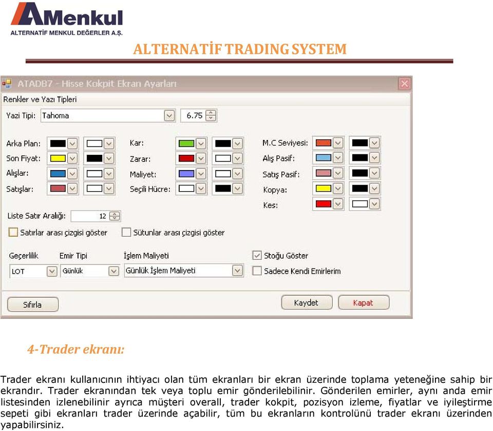 Gönderilen emirler, aynı anda emir listesinden izlenebilinir ayrıca müşteri overall, trader kokpit, pozisyon