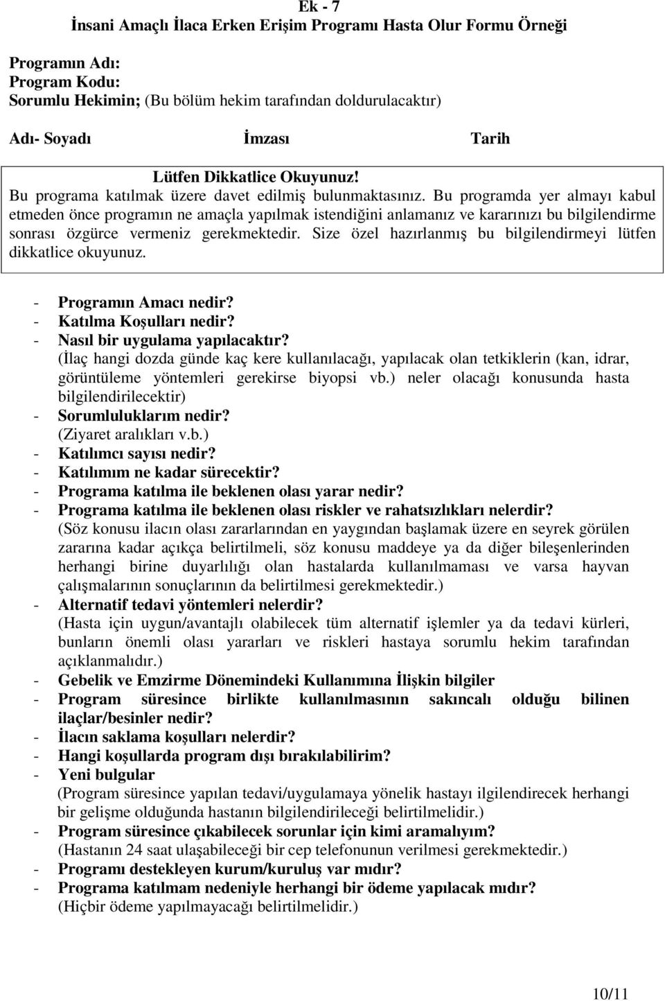 Bu programda yer almayı kabul etmeden önce programın ne amaçla yapılmak istendiğini anlamanız ve kararınızı bu bilgilendirme sonrası özgürce vermeniz gerekmektedir.