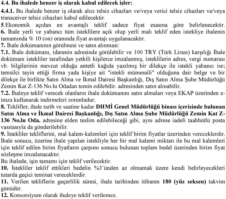 İhale yerli ve yabancı tüm isteklilere açık olup yerli malı teklif eden istekliye ihalenin tamamında % 10 (on) oranında fiyat avantajı uygulanacaktır. 7.