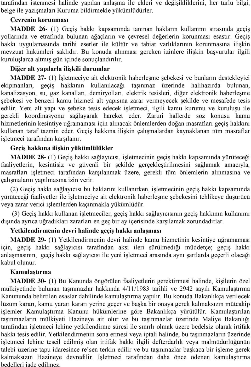 GeçiĢ hakkı uygulamasında tarihi eserler ile kültür ve tabiat varlıklarının korunmasına iliģkin mevzuat hükümleri saklıdır.