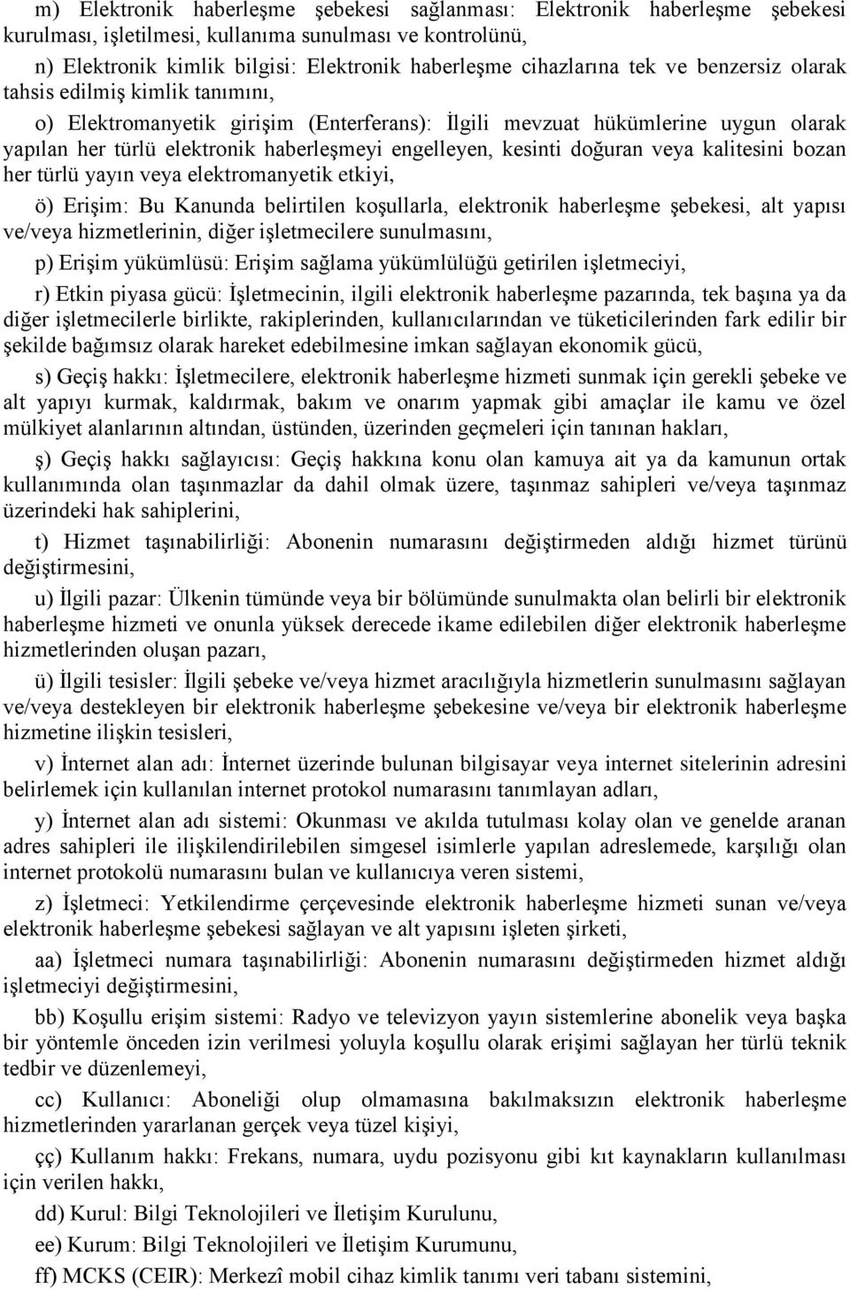 doğuran veya kalitesini bozan her türlü yayın veya elektromanyetik etkiyi, ö) EriĢim: Bu Kanunda belirtilen koģullarla, elektronik haberleģme Ģebekesi, alt yapısı ve/veya hizmetlerinin, diğer