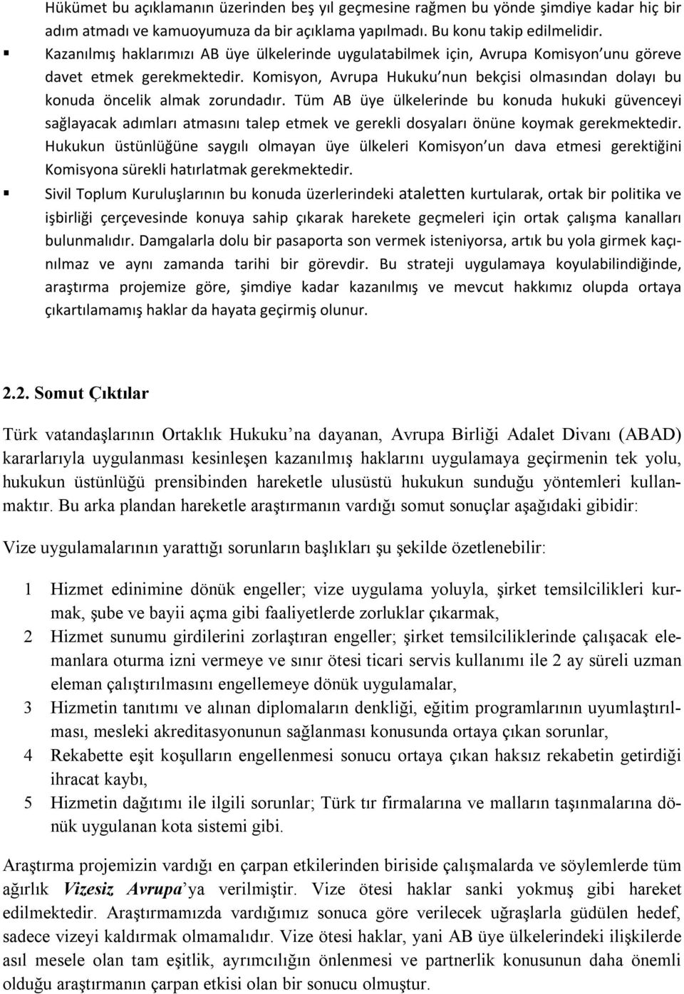 Komisyon, Avrupa Hukuku nun bekçisi olmasından dolayı bu konuda öncelik almak zorundadır.