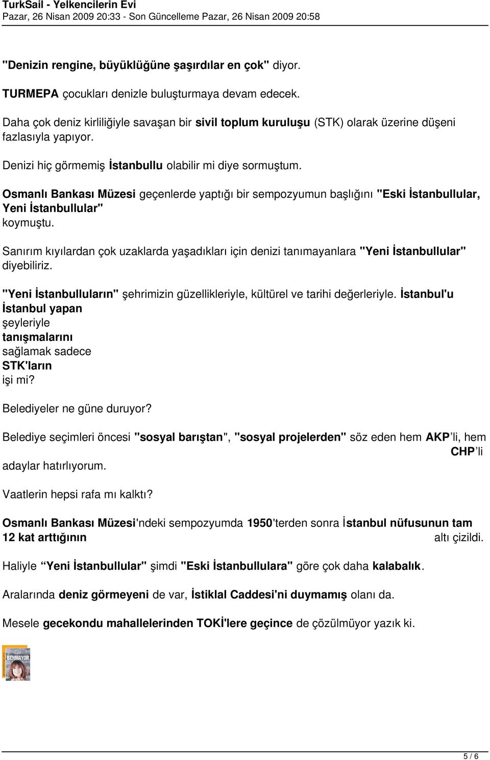 Osmanlı Bankası Müzesi geçenlerde yaptığı bir sempozyumun başlığını "Eski İstanbullular, Yeni İstanbullular" koymuştu.