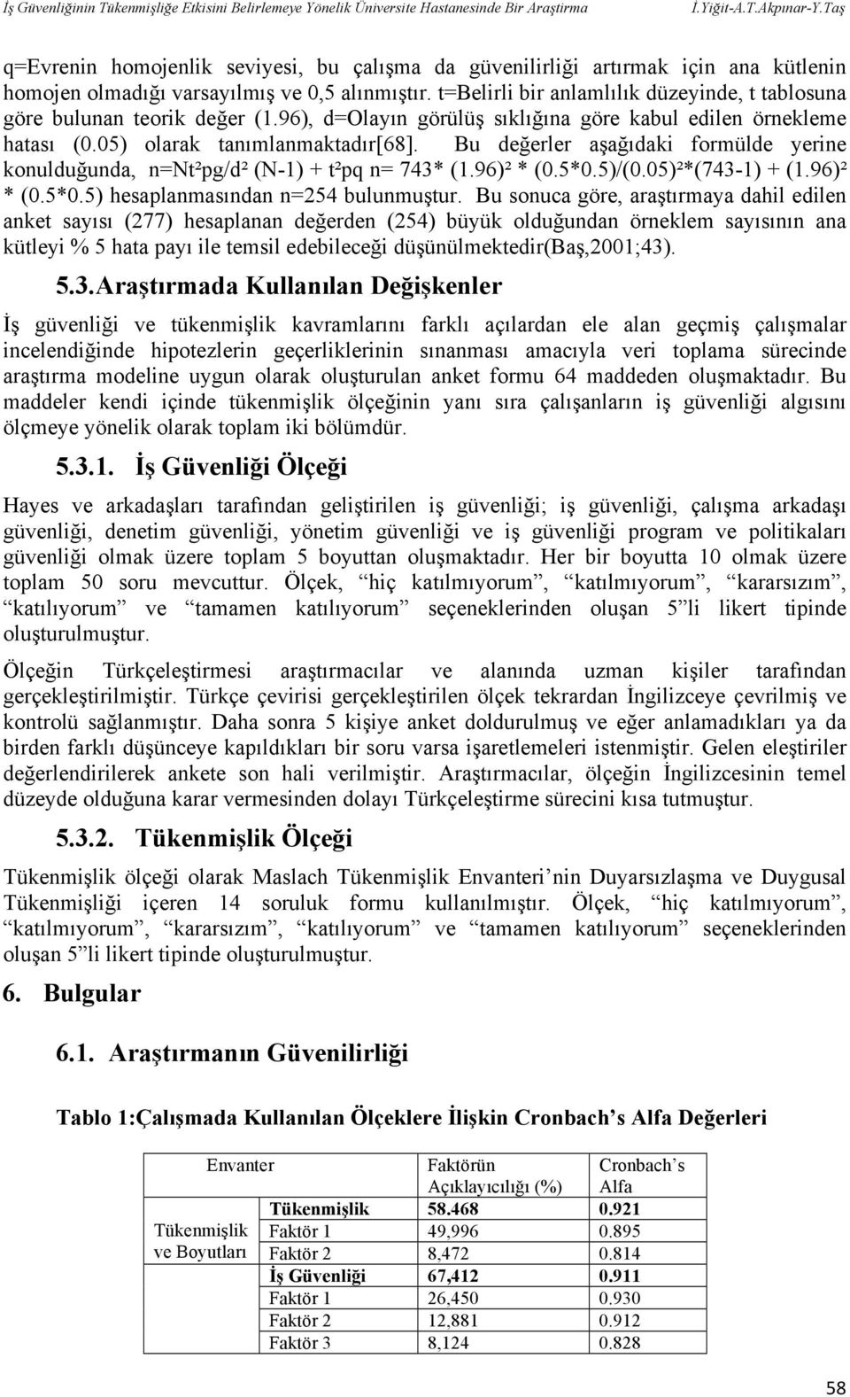 t=belirli bir anlamlılık düzeyinde, t tablosuna göre bulunan teorik değer (1.96), d=olayın görülüş sıklığına göre kabul edilen örnekleme hatası (0.05) olarak tanımlanmaktadır[68].