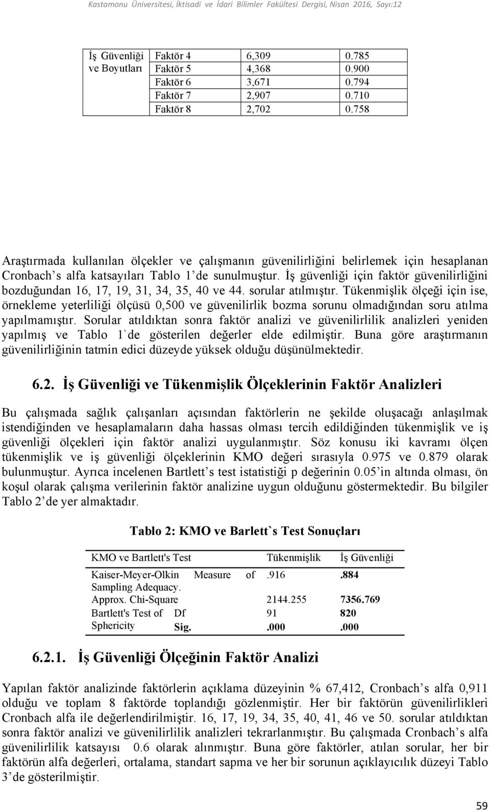 İş güvenliği için faktör güvenilirliğini bozduğundan 16, 17, 19, 31, 34, 35, 40 ve 44. sorular atılmıştır.