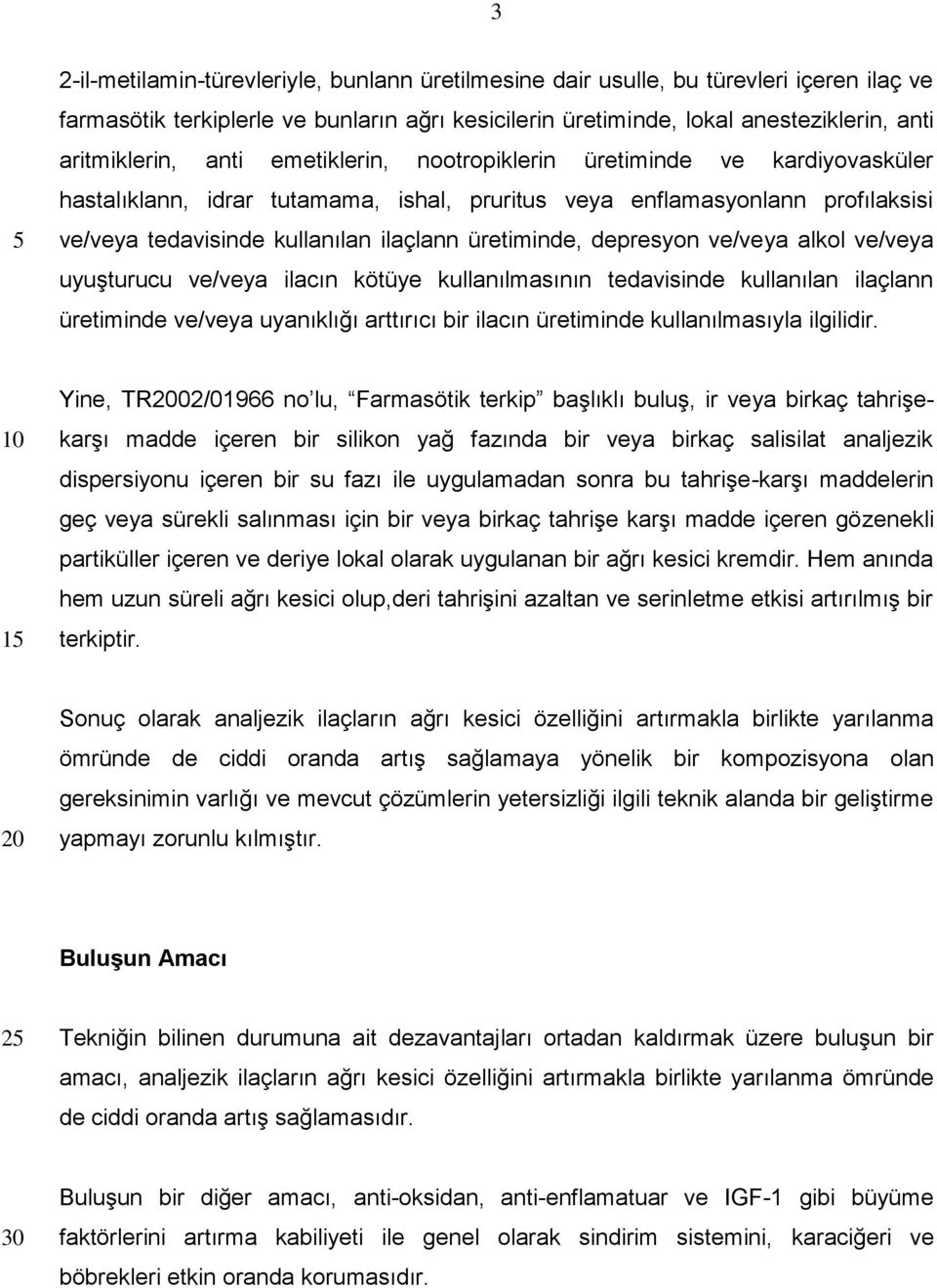 depresyon ve/veya alkol ve/veya uyuşturucu ve/veya ilacın kötüye kullanılmasının tedavisinde kullanılan ilaçlann üretiminde ve/veya uyanıklığı arttırıcı bir ilacın üretiminde kullanılmasıyla