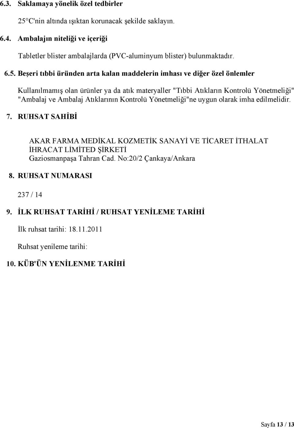 Beşeri tıbbi üründen arta kalan maddelerin imhası ve diğer özel önlemler Kullanılmamış olan ürünler ya da atık materyaller "Tıbbi Atıkların Kontrolü Yönetmeliği" "Ambalaj ve Ambalaj