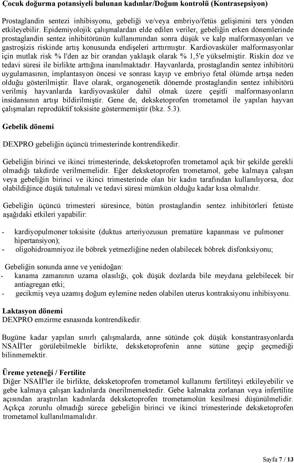 konusunda endişeleri arttırmıştır. Kardiovasküler malformasyonlar için mutlak risk % l'den az bir orandan yaklaşık olarak % 1,5'e yükselmiştir.