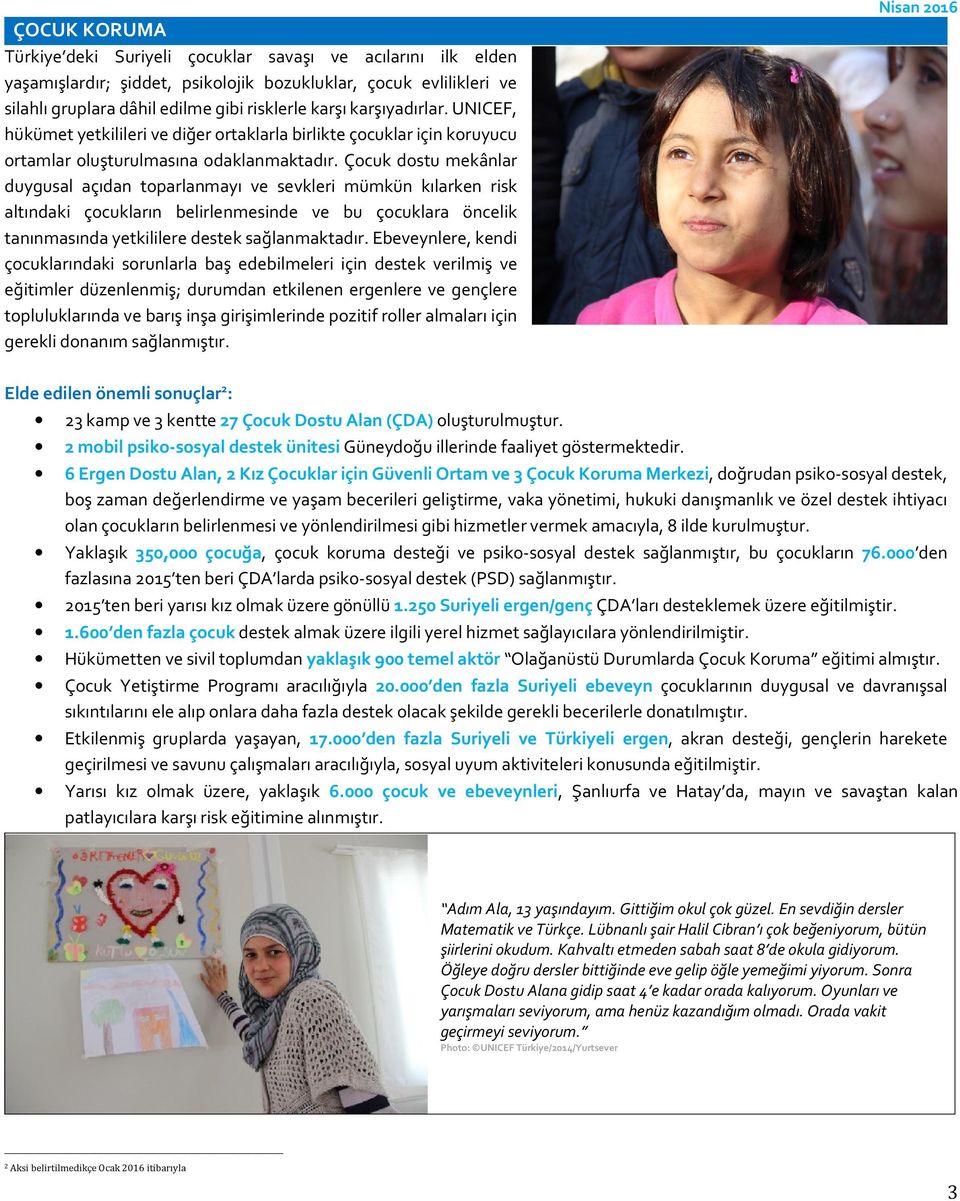 Çocuk dostu mekânlar duygusal açıdan toparlanmayı ve sevkleri mümkün kılarken risk altındaki çocukların belirlenmesinde ve bu çocuklara öncelik tanınmasında yetkililere destek sağlanmaktadır.