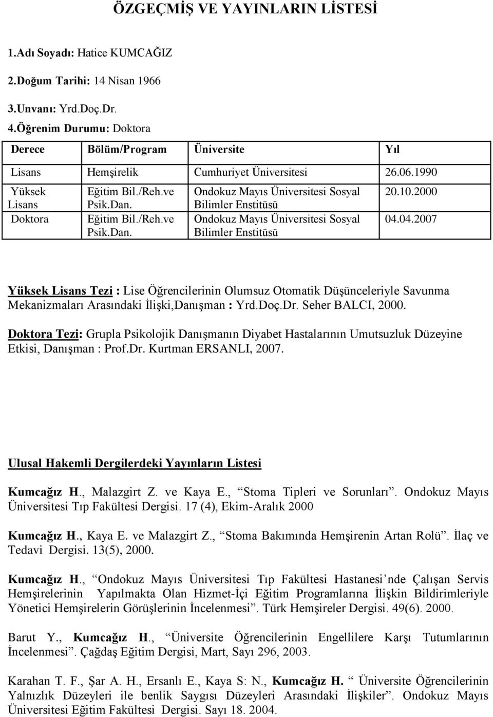 Eğitim Bil./Reh.ve Psik.Dan. Ondokuz Mayıs Üniversitesi Sosyal Bilimler Enstitüsü Ondokuz Mayıs Üniversitesi Sosyal Bilimler Enstitüsü 20.10.2000 04.