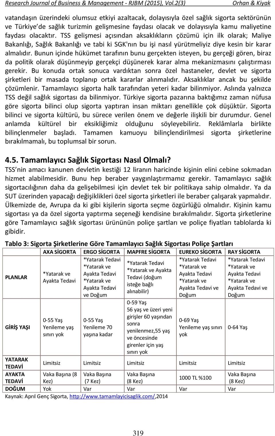 Bunun içinde hükümet tarafının bunu gerçekten isteyen, bu gerçeği gören, biraz da politik olarak düşünmeyip gerçekçi düşünerek karar alma mekanizmasını çalıştırması gerekir.