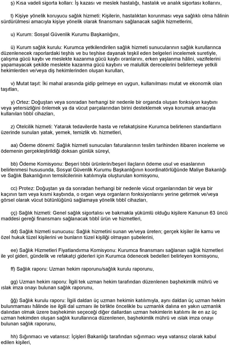 hizmeti sunucularının sağlık kurullarınca düzenlenecek raporlardaki teşhis ve bu teşhise dayanak teşkil eden belgeleri incelemek suretiyle, çalışma gücü kaybı ve meslekte kazanma gücü kaybı