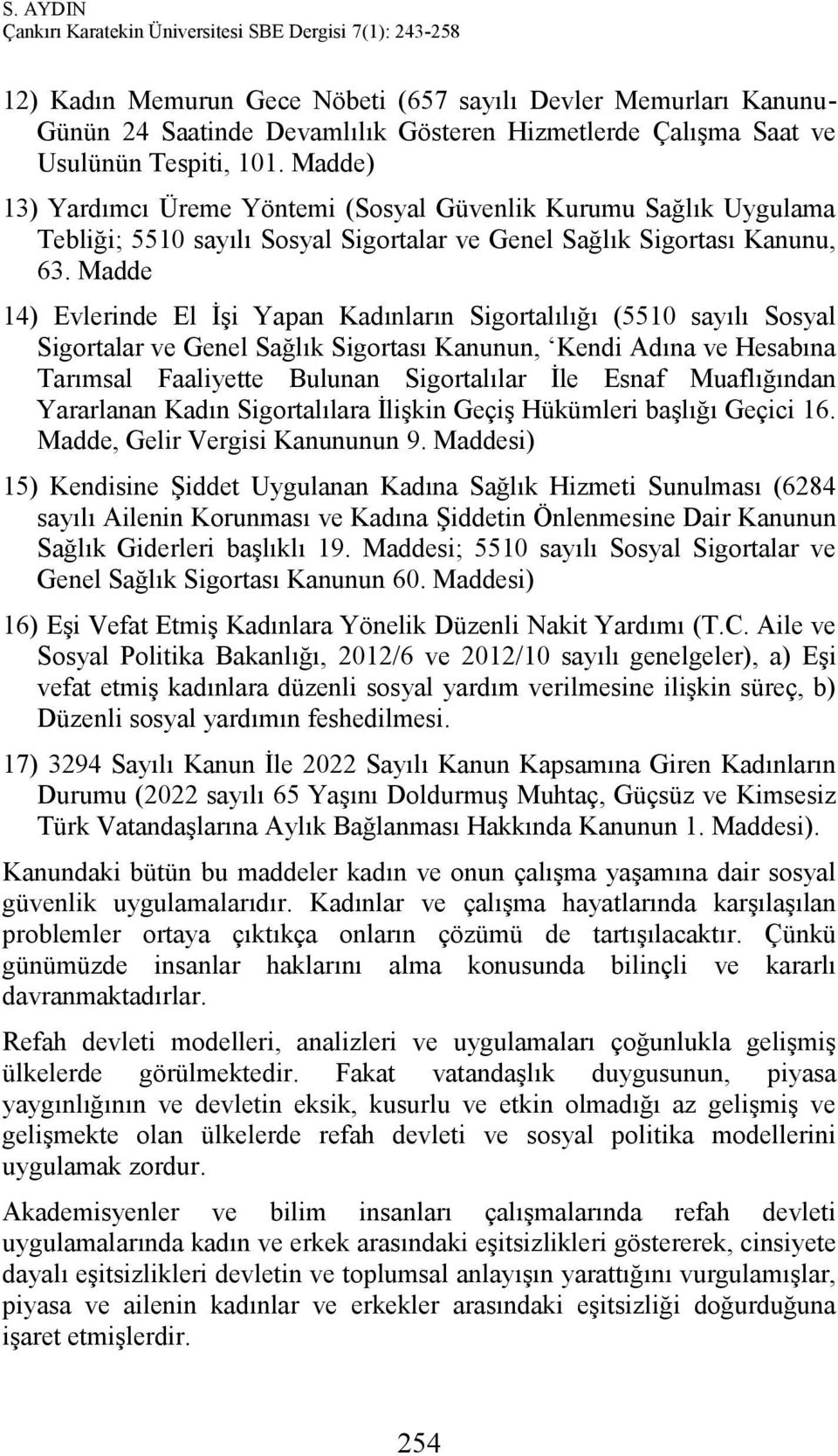 Madde 14) Evlerinde El İşi Yapan Kadınların Sigortalılığı (5510 sayılı Sosyal Sigortalar ve Genel Sağlık Sigortası Kanunun, Kendi Adına ve Hesabına Tarımsal Faaliyette Bulunan Sigortalılar İle Esnaf