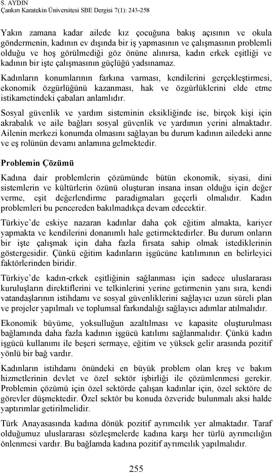 Kadınların konumlarının farkına varması, kendilerini gerçekleştirmesi, ekonomik özgürlüğünü kazanması, hak ve özgürlüklerini elde etme istikametindeki çabaları anlamlıdır.