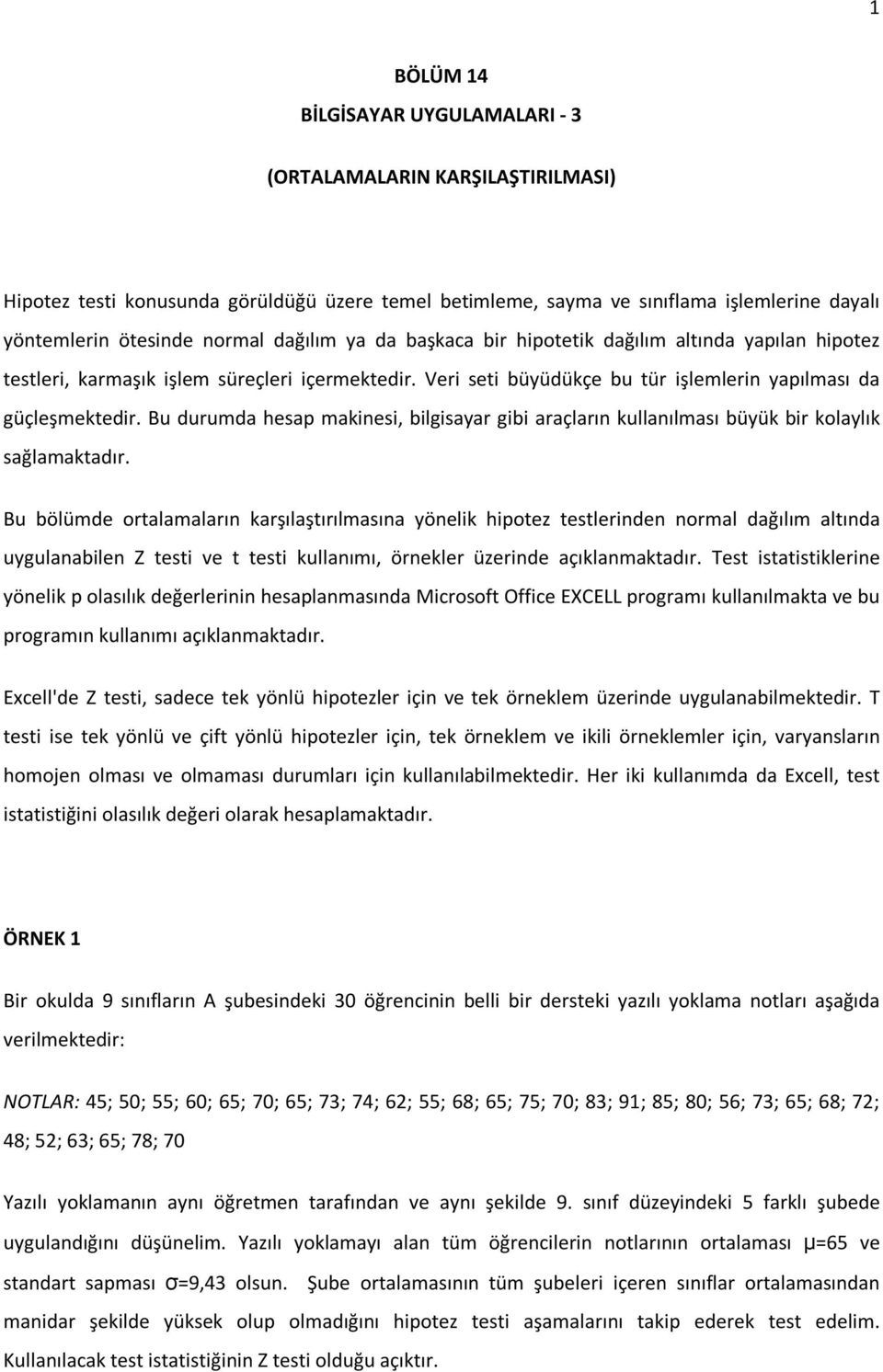 Bu durumda hesap makinesi, bilgisayar gibi araçların kullanılması büyük bir kolaylık sağlamaktadır.