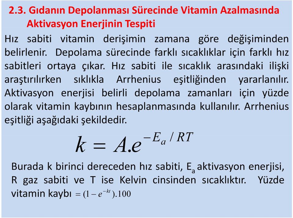 Hız sabiti ile sıcaklık arasındaki ilişki araştırılırken sıklıkla Arrhenius eşitliğinden yararlanılır.