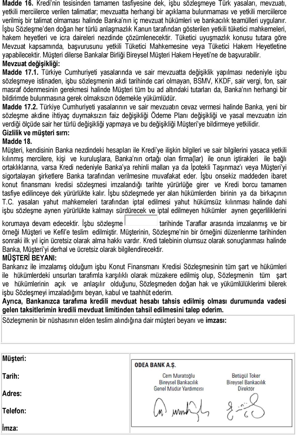 verilmiş bir talimat olmaması halinde Banka nın iç mevzuat hükümleri ve bankacılık teamülleri uygulanır.