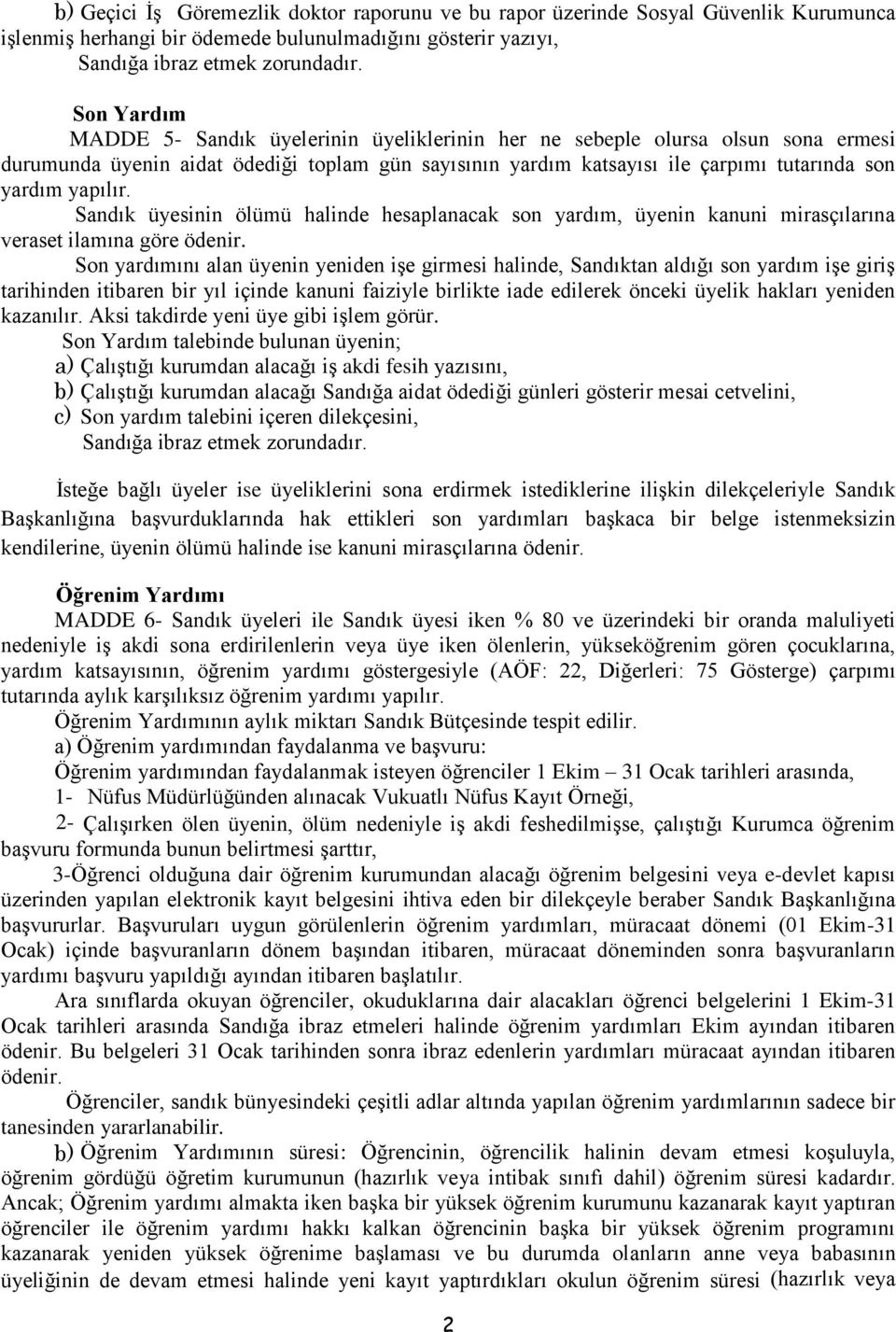 yapılır. Sandık üyesinin ölümü halinde hesaplanacak son yardım, üyenin kanuni mirasçılarına veraset ilamına göre ödenir.