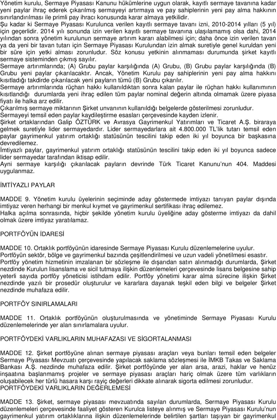 2014 yılı sonunda izin verilen kayıtlı sermaye tavanına ulaşılamamış olsa dahi, 2014 yılından sonra yönetim kurulunun sermaye artırım kararı alabilmesi için; daha önce izin verilen tavan ya da yeni