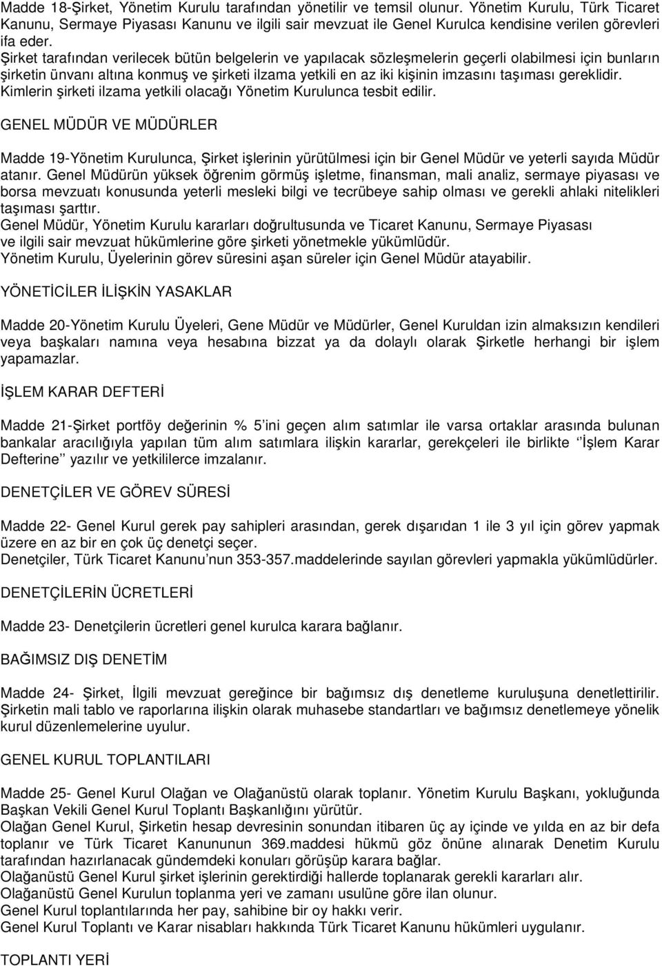 Şirket tarafından verilecek bütün belgelerin ve yapılacak sözleşmelerin geçerli olabilmesi için bunların şirketin ünvanı altına konmuş ve şirketi ilzama yetkili en az iki kişinin imzasını taşıması