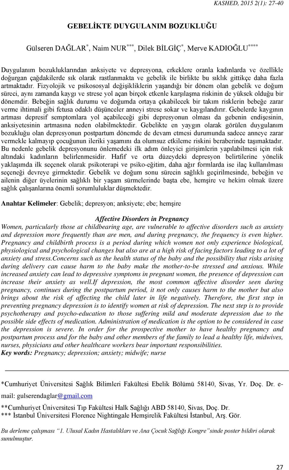 Fizyolojik ve psikososyal değişikliklerin yaşandığı bir dönem olan gebelik ve doğum süreci, aynı zamanda kaygı ve strese yol açan birçok etkenle karşılaşma riskinin de yüksek olduğu bir dönemdir.