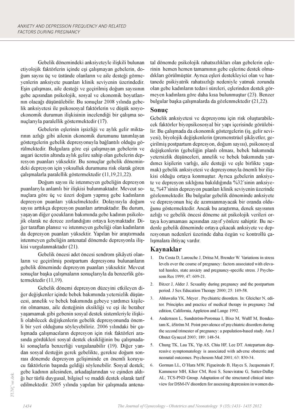 Eşin çalışması, aile desteği ve geçirilmiş doğum sayısının gebe açısından psikolojik, sosyal ve ekonomik boyutlarının olacağı düşünülebilir.