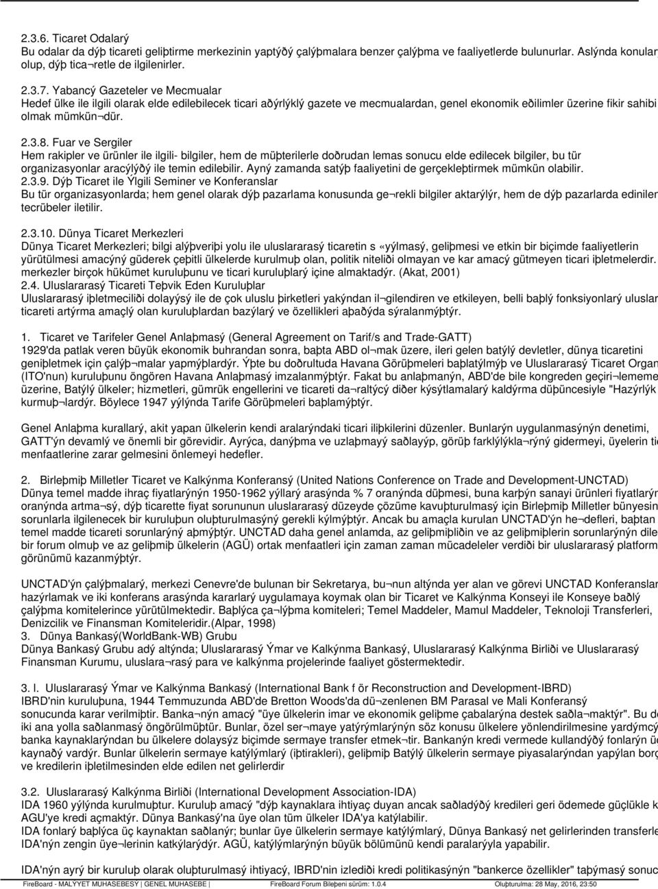 Fuar ve Sergiler Hem rakipler ve ürünler ile ilgili- bilgiler, hem de müþterilerle doðrudan lemas sonucu elde edilecek bilgiler, bu tür organizasyonlar aracýlýðý ile temin edilebilir.