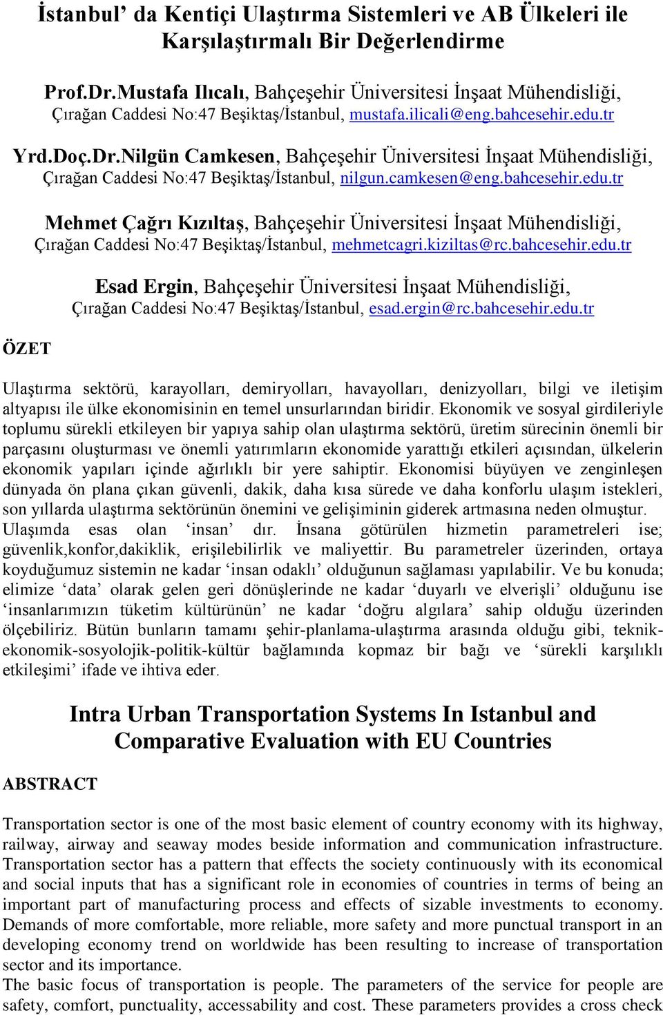 Nilgün Camkesen, Bahçeşehir Üniversitesi İnşaat Mühendisliği, Çırağan Caddesi No:47 Beşiktaş/İstanbul, nilgun.camkesen@eng.bahcesehir.edu.