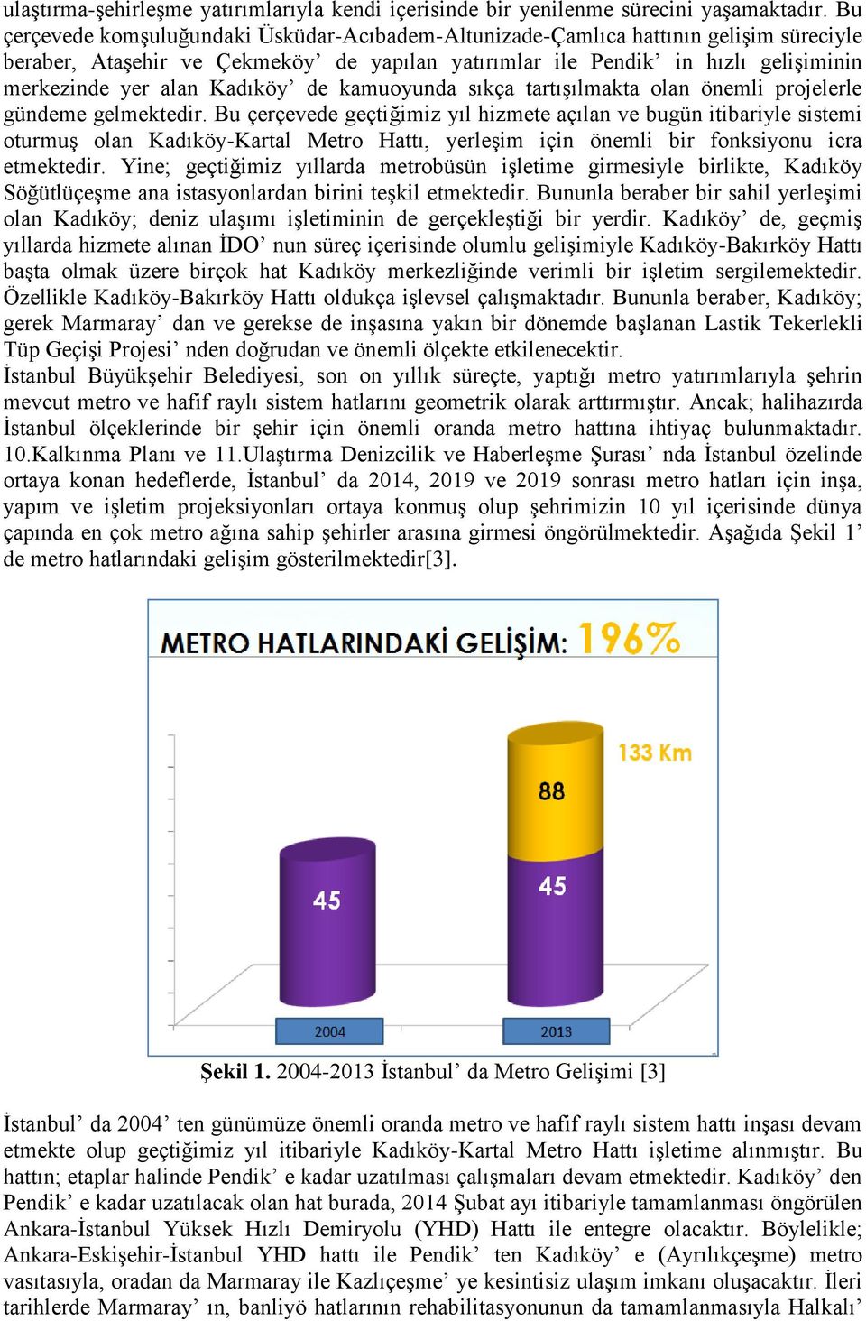 Kadıköy de kamuoyunda sıkça tartışılmakta olan önemli projelerle gündeme gelmektedir.