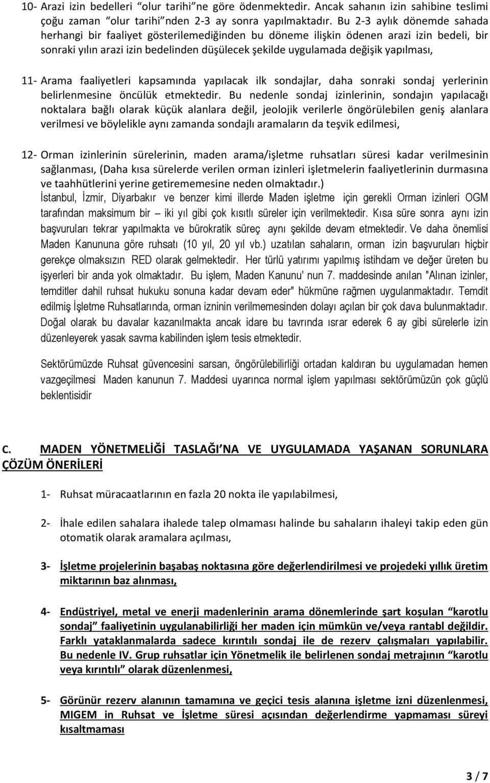 yapılması, 11- Arama faaliyetleri kapsamında yapılacak ilk sondajlar, daha sonraki sondaj yerlerinin belirlenmesine öncülük etmektedir.