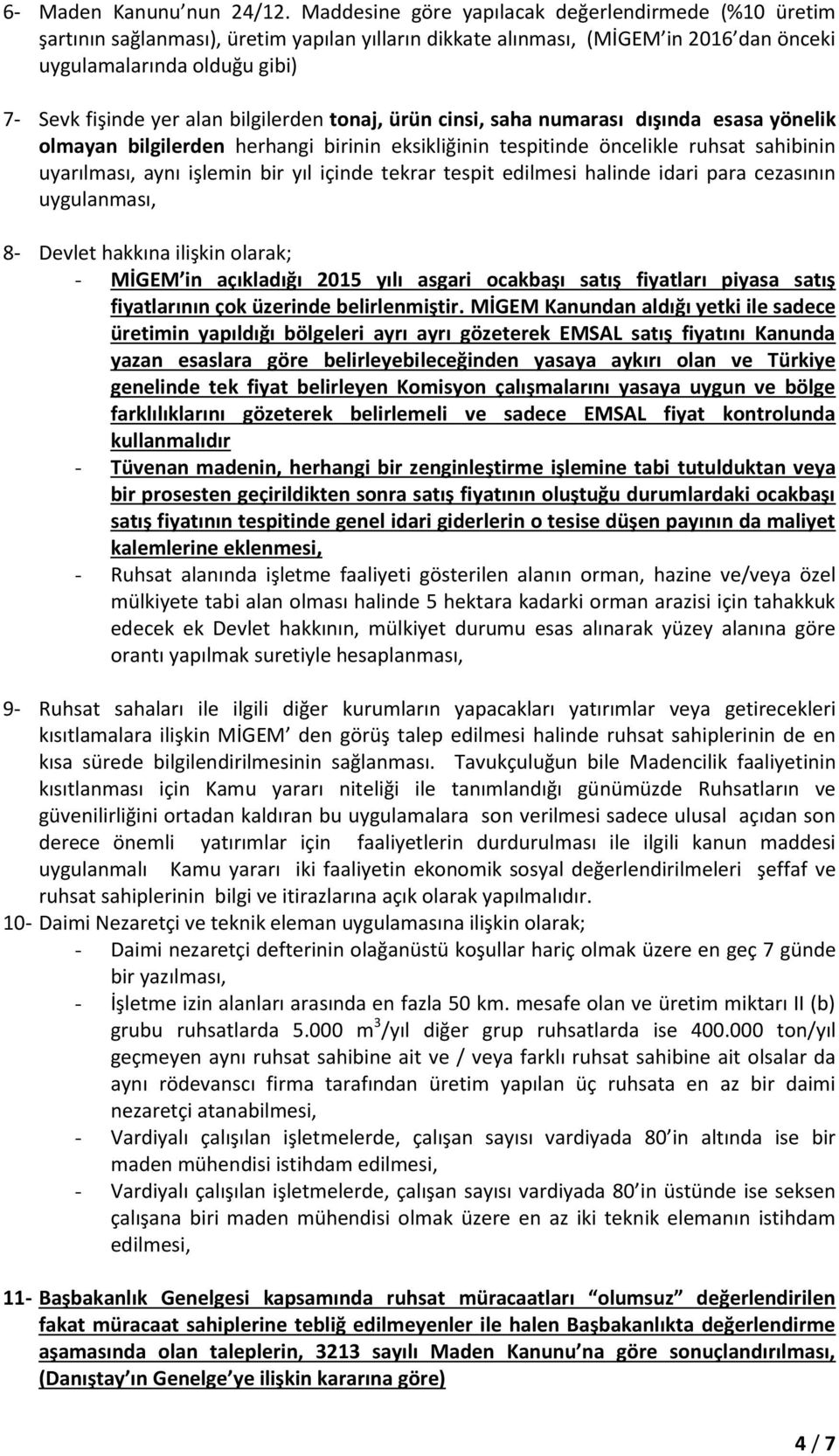 bilgilerden tonaj, ürün cinsi, saha numarası dışında esasa yönelik olmayan bilgilerden herhangi birinin eksikliğinin tespitinde öncelikle ruhsat sahibinin uyarılması, aynı işlemin bir yıl içinde