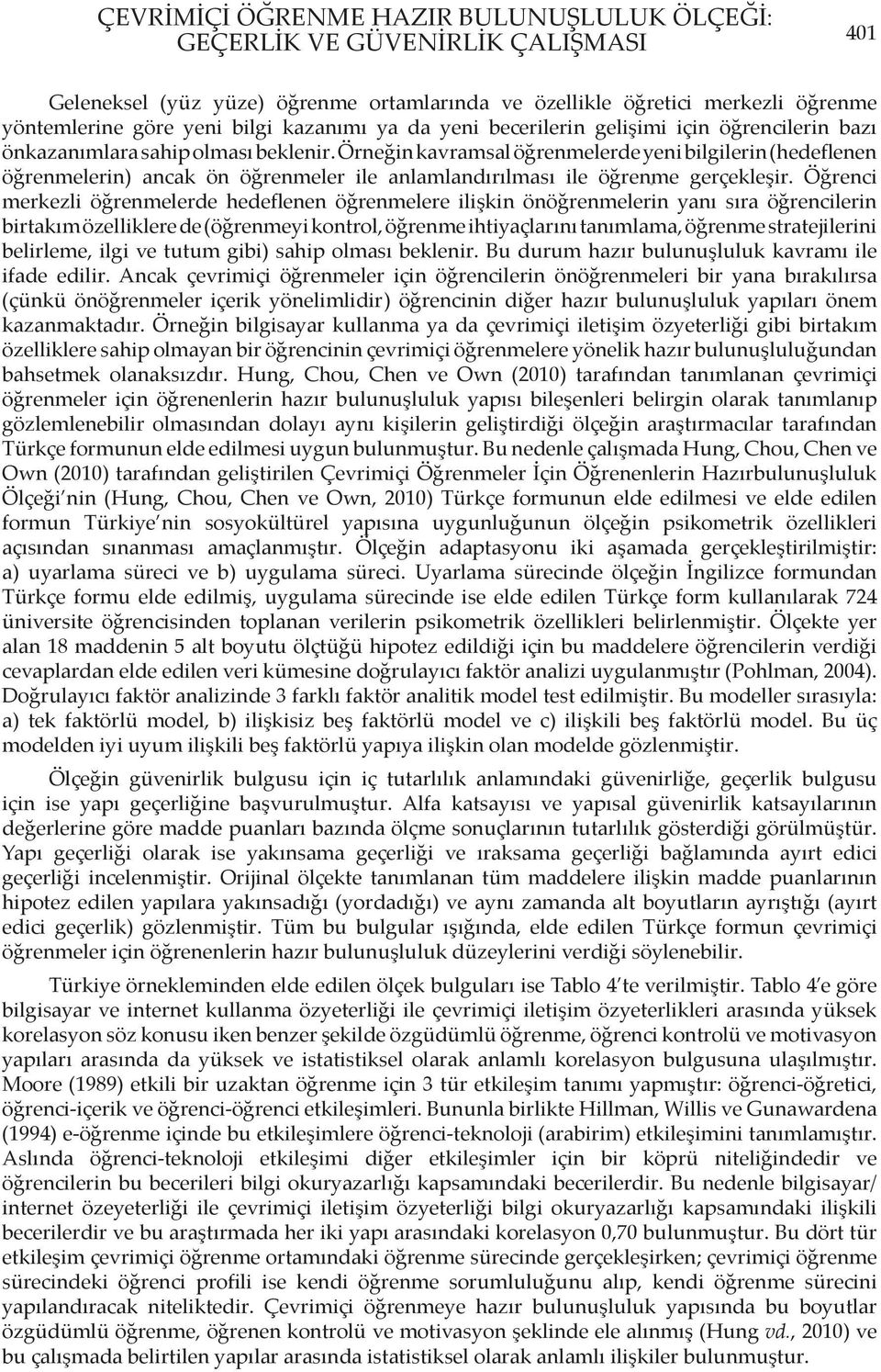 Örneğin kavramsal öğrenmelerde yeni bilgilerin (hedeflenen öğrenmelerin) ancak ön öğrenmeler ile anlamlandırılması ile öğrenme gerçekleşir.