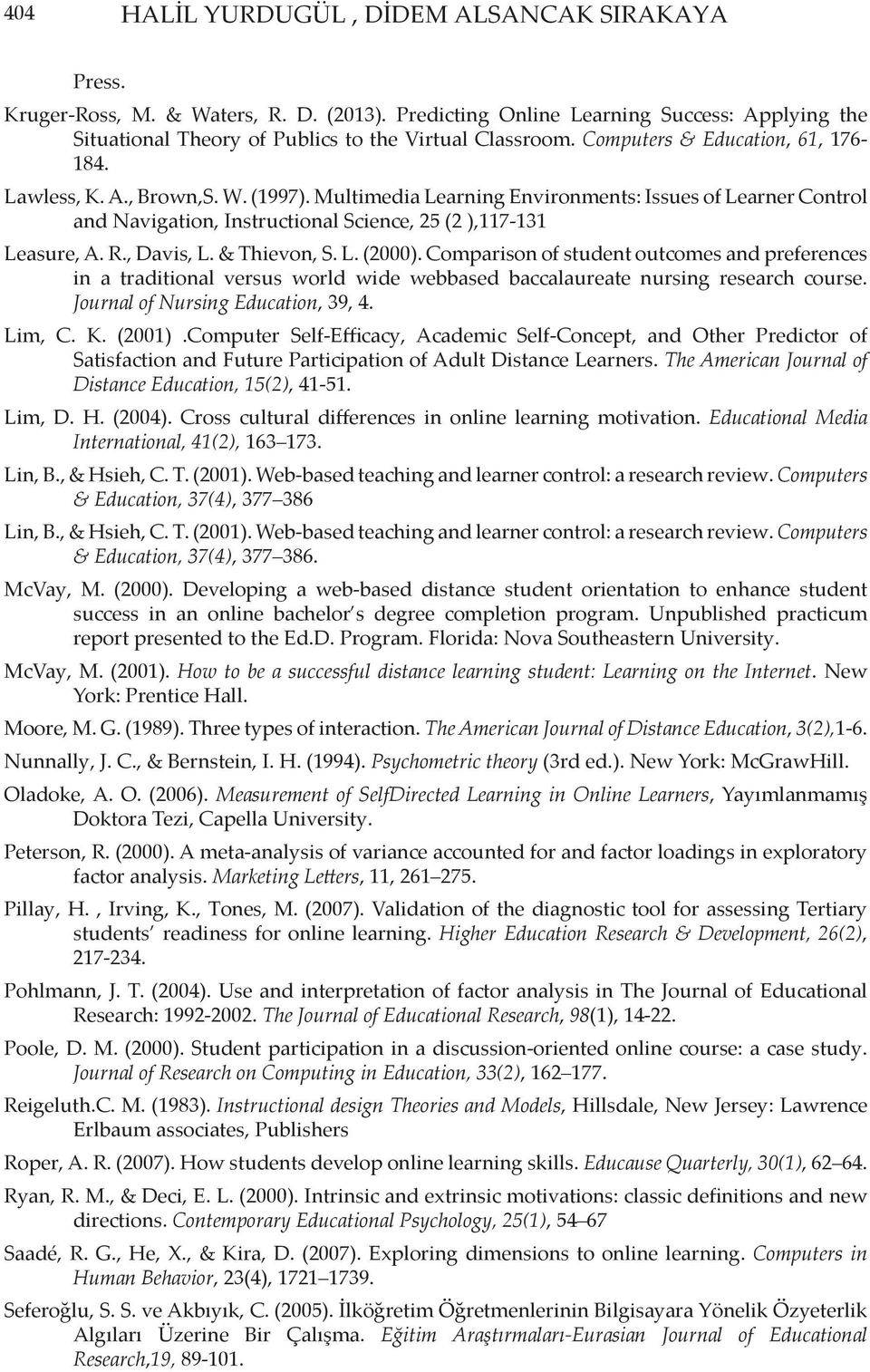 R., Davis, L. & Thievon, S. L. (2000). Comparison of student outcomes and preferences in a traditional versus world wide web based baccalaureate nursing research course.