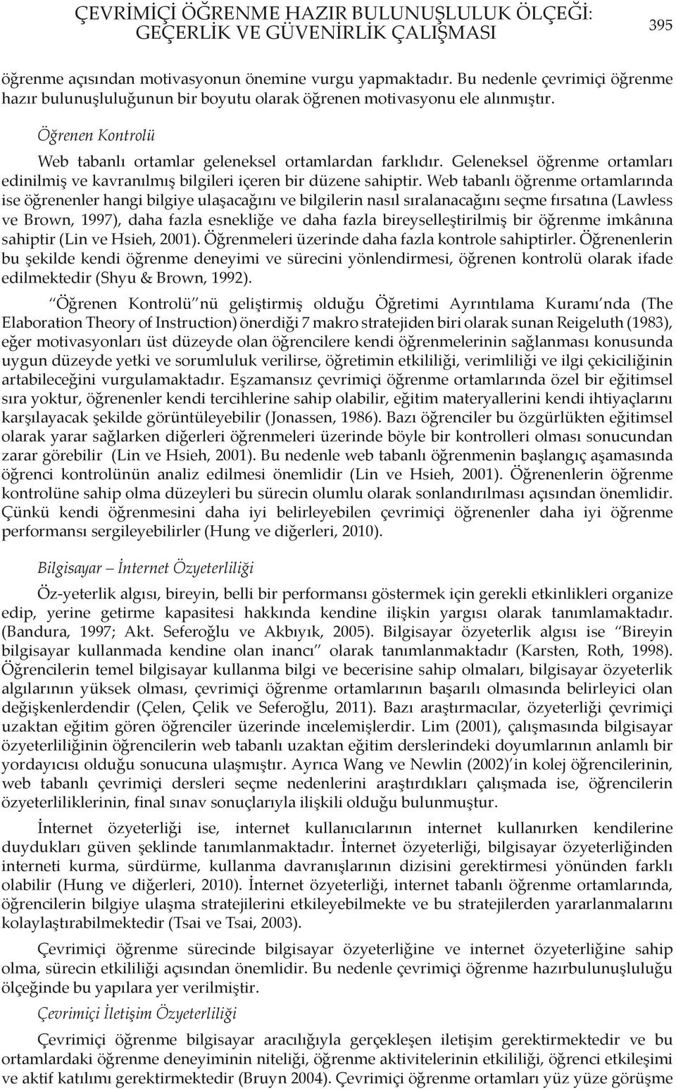 Geleneksel öğrenme ortamları edinilmiş ve kavranılmış bilgileri içeren bir düzene sahiptir.