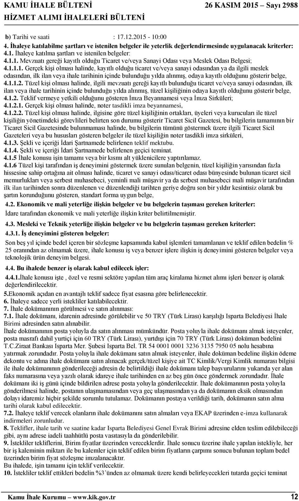 odası/ticaret odası bünyesinde bulunan ticaret sicil memurlukları veya serbest muhasebeci, yeminli mali müşavir ya da serbest muhasebeci mali müşavir tarafından ilk ilan tarihinden sonra düzenlenen