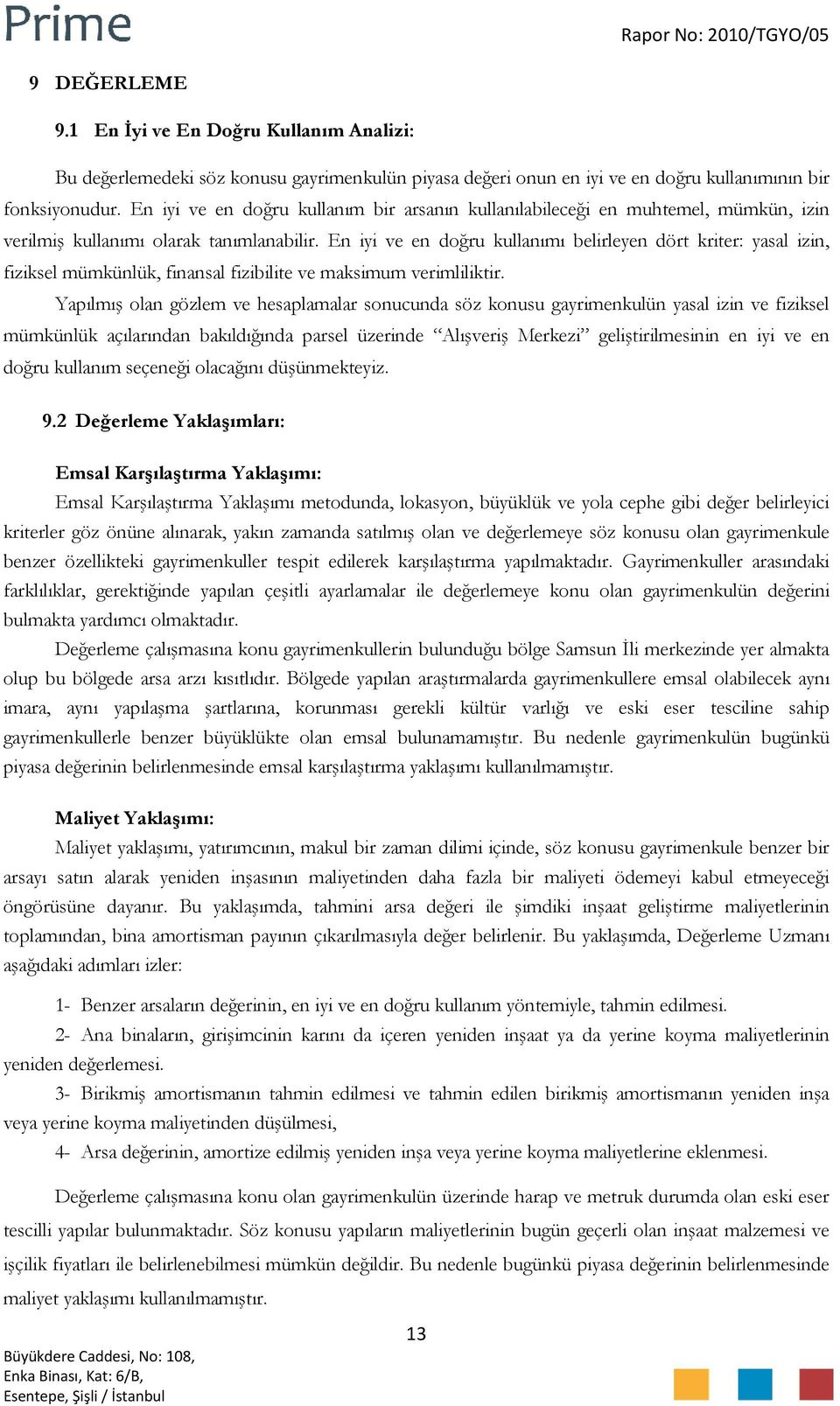 En iyi ve en doğru kullanımı belirleyen dört kriter: yasal izin, fiziksel mümkünlük, finansal fizibilite ve maksimum verimliliktir.