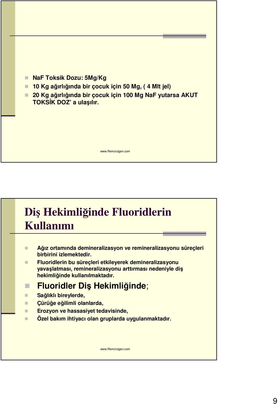 Fluoridlerin bu süreçleri etkileyerek demineralizasyonu yavaşlatması, remineralizasyonu arttırması nedeniyle diş hekimliğinde kullanılmaktadır.