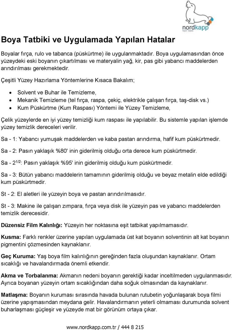 Çeşitli Yüzey Hazırlama Yöntemlerine Kısaca Bakalım; Solvent ve Buhar ile Temizleme, Mekanik Temizleme (tel fırça, raspa, çekiç, elektrikle çalışan fırça, taş-disk vs.