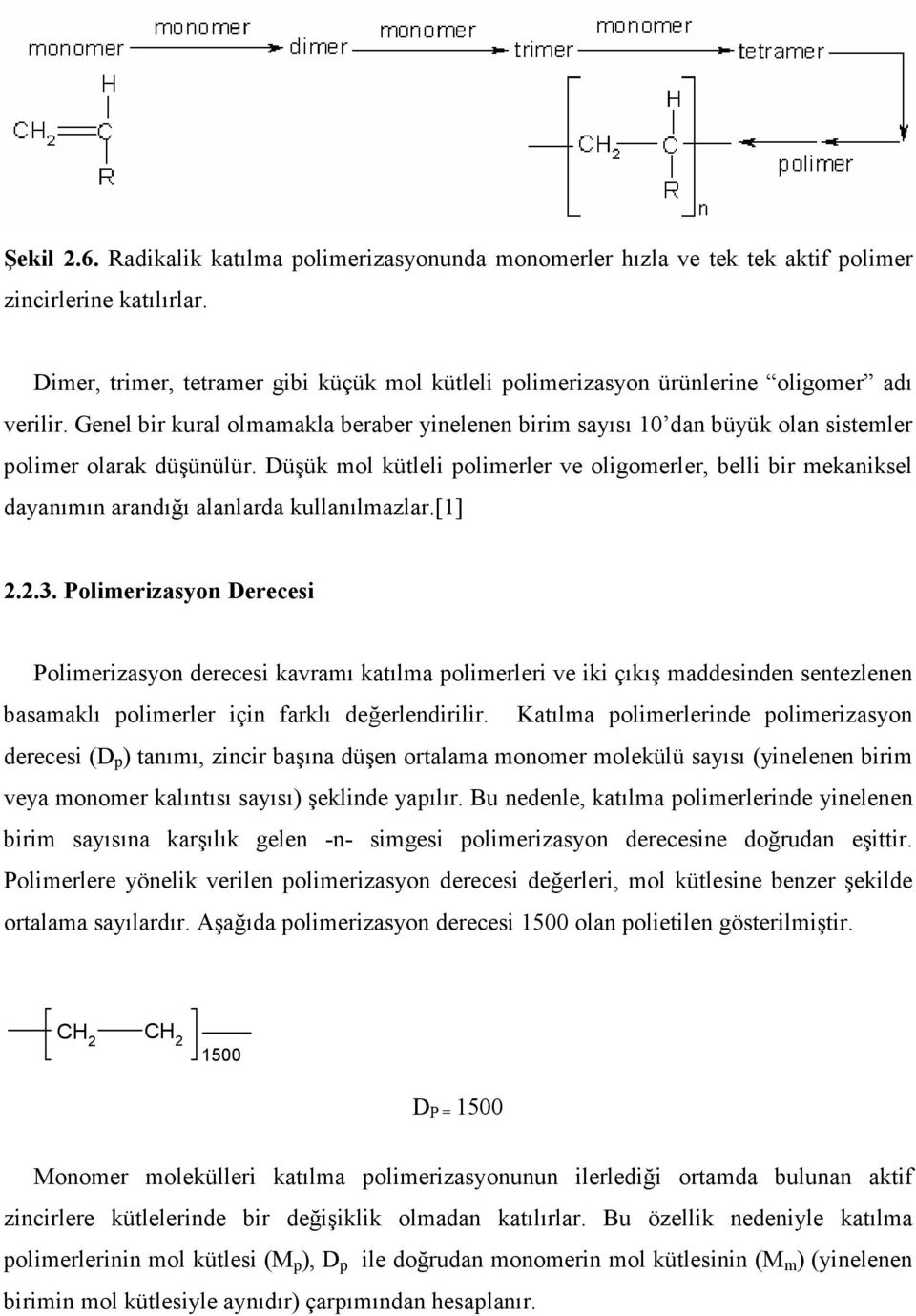 Genel bir kural olmamakla beraber yinelenen birim sayısı 10 dan büyük olan sistemler polimer olarak düşünülür.