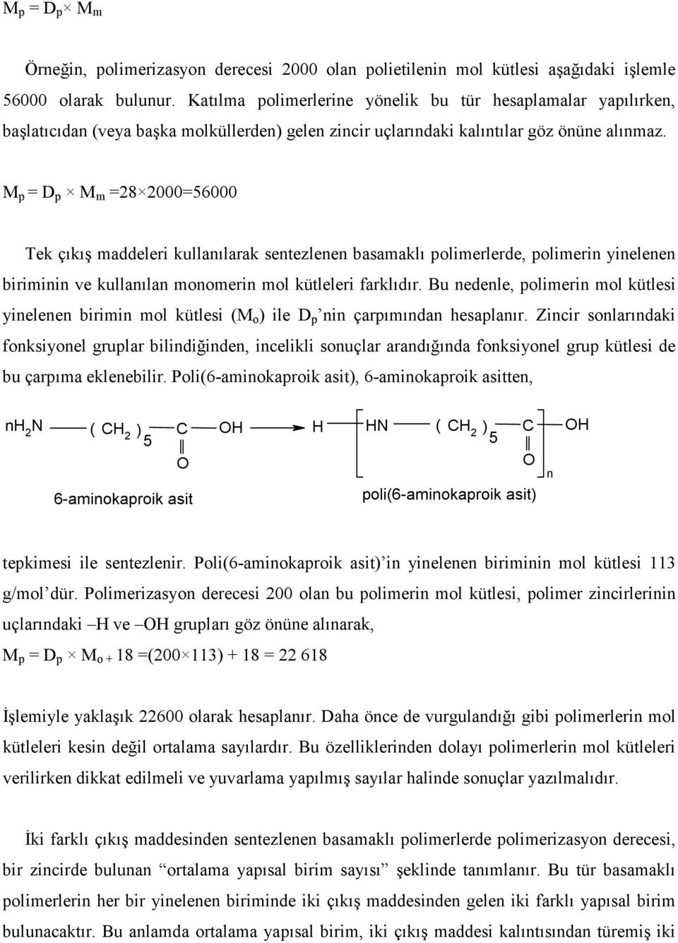 M p = D p M m =28 2000=56000 Tek çıkış maddeleri kullanılarak sentezlenen basamaklı polimerlerde, polimerin yinelenen biriminin ve kullanılan monomerin mol kütleleri farklıdır.