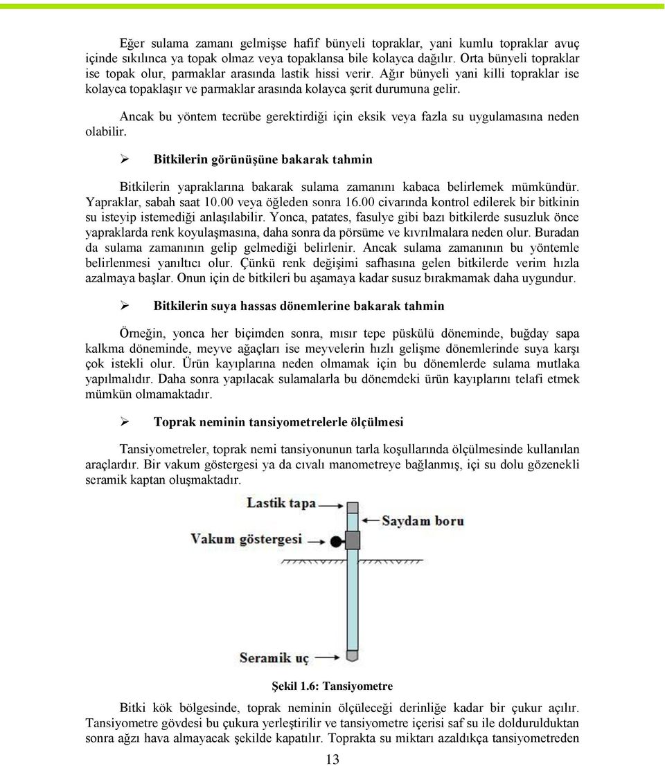 Ancak bu yöntem tecrübe gerektirdiği için eksik veya fazla su uygulamasına neden olabilir.