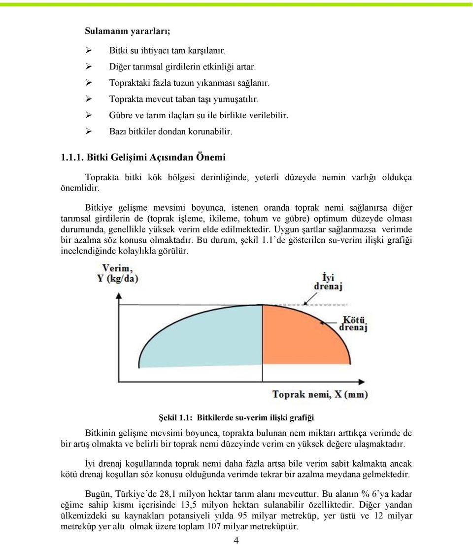 1.1. Bitki GeliĢimi Açısından Önemi Toprakta bitki kök bölgesi derinliğinde, yeterli düzeyde nemin varlığı oldukça önemlidir.